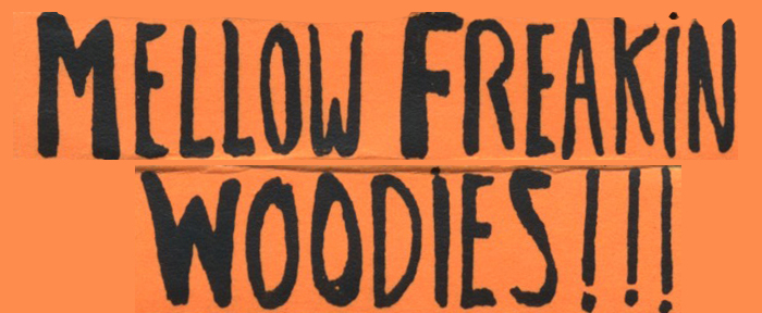 Mello Freakin Woodies